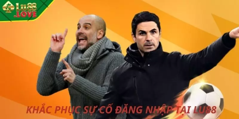 Khắc phục sự cố đăng nhập tại LU88
